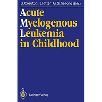 Acute Myelogenous Leukemia in Childhood: Implications of Therapy Studies for Fut [Paperback]