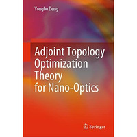 Adjoint Topology Optimization Theory for Nano-Optics [Hardcover]