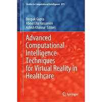 Advanced Computational Intelligence Techniques for Virtual Reality in Healthcare [Hardcover]