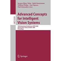 Advanced Concepts for Intelligent Vision Systems: 10th International Conference, [Paperback]