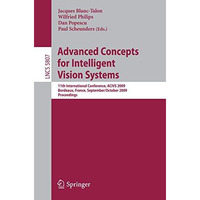 Advanced Concepts for Intelligent Vision Systems: 11th International Conference, [Paperback]