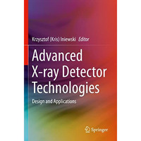 Advanced X-ray Detector Technologies: Design and Applications [Paperback]