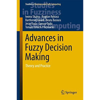 Advances in Fuzzy Decision Making: Theory and Practice [Hardcover]