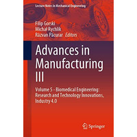 Advances in Manufacturing III: Volume 5 - Biomedical Engineering: Research and T [Paperback]