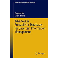 Advances in Probabilistic Databases for Uncertain Information Management [Hardcover]