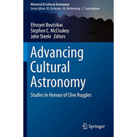 Advancing Cultural Astronomy: Studies In Honour of Clive Ruggles [Paperback]