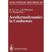 Aerothermodynamics in Combustors: IUTAM Symposium Taipei, Taiwan, 1991 [Paperback]