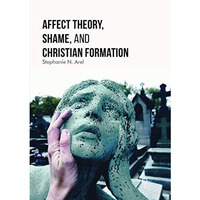 Affect Theory, Shame, and Christian Formation [Paperback]