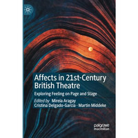 Affects in 21st-Century British Theatre: Exploring Feeling on Page and Stage [Paperback]