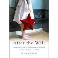 After the Wall: Confessions from an East German Childhood and the Life that Came [Paperback]