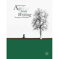 Ageing in Irish Writing: Strangers to Themselves [Hardcover]