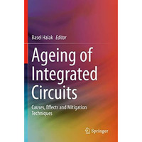 Ageing of Integrated Circuits: Causes, Effects and Mitigation Techniques [Paperback]