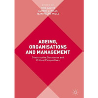 Ageing, Organisations and Management: Constructive Discourses and Critical Persp [Hardcover]