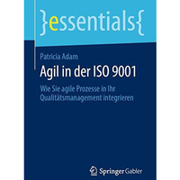 Agil in der ISO 9001: Wie Sie agile Prozesse in Ihr Qualit?tsmanagement integrie [Paperback]