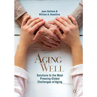 Aging Well: Solutions to the Most Pressing Global Challenges of Aging [Hardcover]