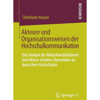 Akteure und Organisationsweisen der Hochschulkommunikation: Eine Analyse der Akt [Paperback]