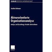 Akteurorientierte Organisationsanalyse: Analyse und Gestaltung virtueller Untern [Paperback]