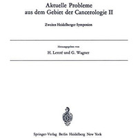 Aktuelle Probleme aus dem Gebiet der Cancerologie II: Zweites Heidelberger Sympo [Paperback]