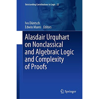 Alasdair Urquhart on Nonclassical and Algebraic Logic and Complexity of Proofs [Hardcover]