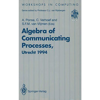 Algebra of Communicating Processes: Proceedings of ACP94, the First Workshop on  [Paperback]