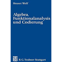 Algebra, Funktionalanalysis und Codierung: Eine Einf?hrung f?r Ingenieure [Paperback]