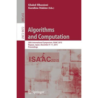 Algorithms and Computation: 26th International Symposium, ISAAC 2015, Nagoya, Ja [Paperback]