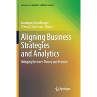 Aligning Business Strategies and Analytics: Bridging Between Theory and Practice [Paperback]