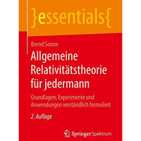 Allgemeine Relativit?tstheorie f?r jedermann: Grundlagen, Experimente und Anwend [Paperback]