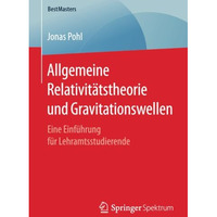 Allgemeine Relativit?tstheorie und Gravitationswellen: Eine Einf?hrung f?r Lehra [Paperback]