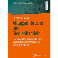 Alltagsumbr?che und Medienhandeln: Eine qualitative Panelstudie zum Wandel der M [Paperback]