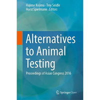 Alternatives to Animal Testing: Proceedings of Asian Congress 2016 [Hardcover]