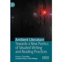 Ambient Literature: Towards a New Poetics of Situated Writing and Reading Practi [Paperback]