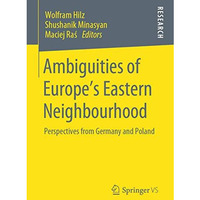 Ambiguities of Europes Eastern Neighbourhood: Perspectives from Germany and Pol [Paperback]