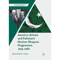 America, Britain and Pakistans Nuclear Weapons Programme, 1974-1980: A Dream of [Paperback]