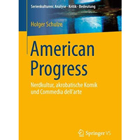 American Progress: Nerdkultur, akrobatische Komik und Commedia dell'arte [Paperback]