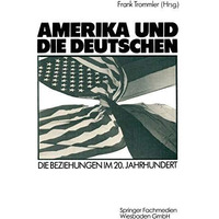 Amerika und die Deutschen: Die Beziehungen im 20. Jahrhundert [Paperback]