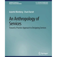 An Anthropology of Services: Toward a Practice Approach to Designing Services [Paperback]