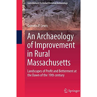 An Archaeology of Improvement in Rural Massachusetts: Landscapes of Profit and B [Paperback]