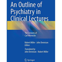 An Outline of Psychiatry in Clinical Lectures: The Lectures of Carl Wernicke [Paperback]