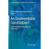 An Unamendable Constitution?: Unamendability in Constitutional Democracies [Paperback]