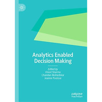 Analytics Enabled Decision Making [Hardcover]