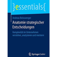 Anatomie strategischer Entscheidungen: Komplexit?t im Unternehmen verstehen, ana [Paperback]