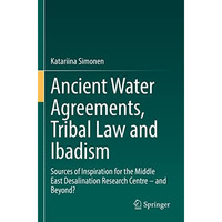 Ancient Water Agreements, Tribal Law and Ibadism: Sources of Inspiration for the [Paperback]