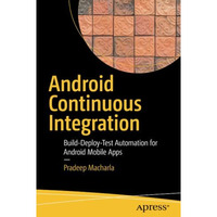 Android Continuous Integration: Build-Deploy-Test Automation for Android Mobile  [Paperback]