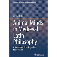 Animal Minds in Medieval Latin Philosophy: A Sourcebook from Augustine to Wodeha [Hardcover]