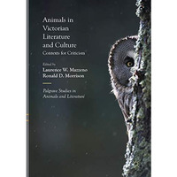 Animals in Victorian Literature and Culture: Contexts for Criticism [Paperback]