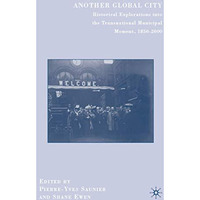 Another Global City: Historical Explorations into the Transnational Municipal Mo [Hardcover]