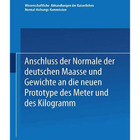 Anschluss der Normale der deutschen Maasse und Gewichte an die neuen Prototype d [Paperback]