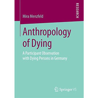 Anthropology of Dying: A Participant Observation with Dying Persons in Germany [Paperback]