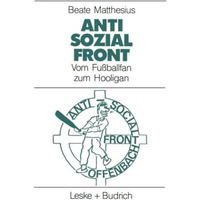 Anti-Sozial-Front: Vom Fu?ballfan zum Hooligan [Paperback]